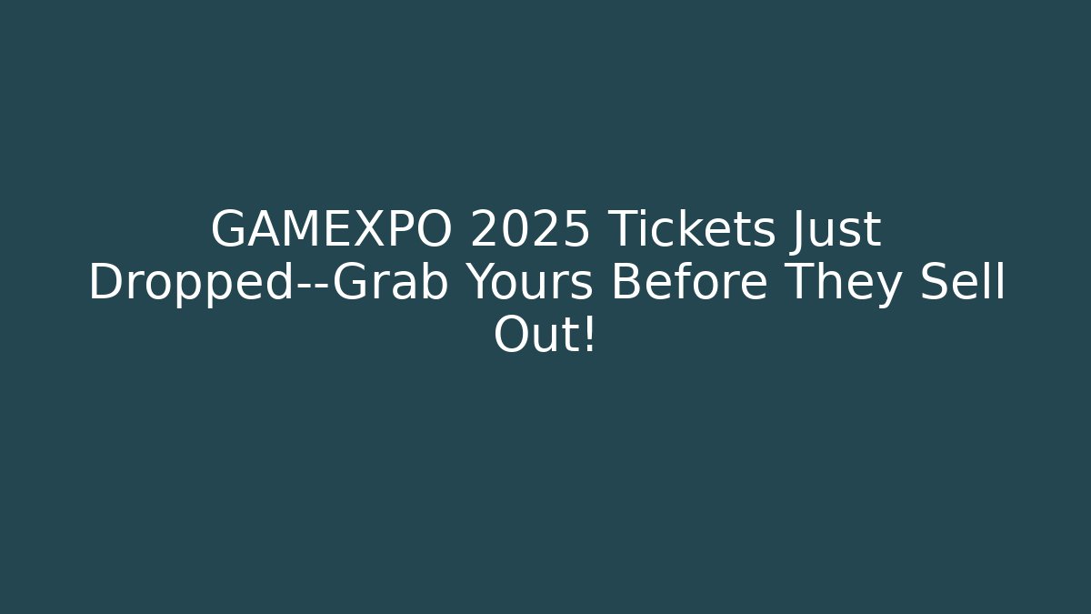 GAMEXPO 2025 Tickets Just Dropped—Grab Yours Before They Sell Out!