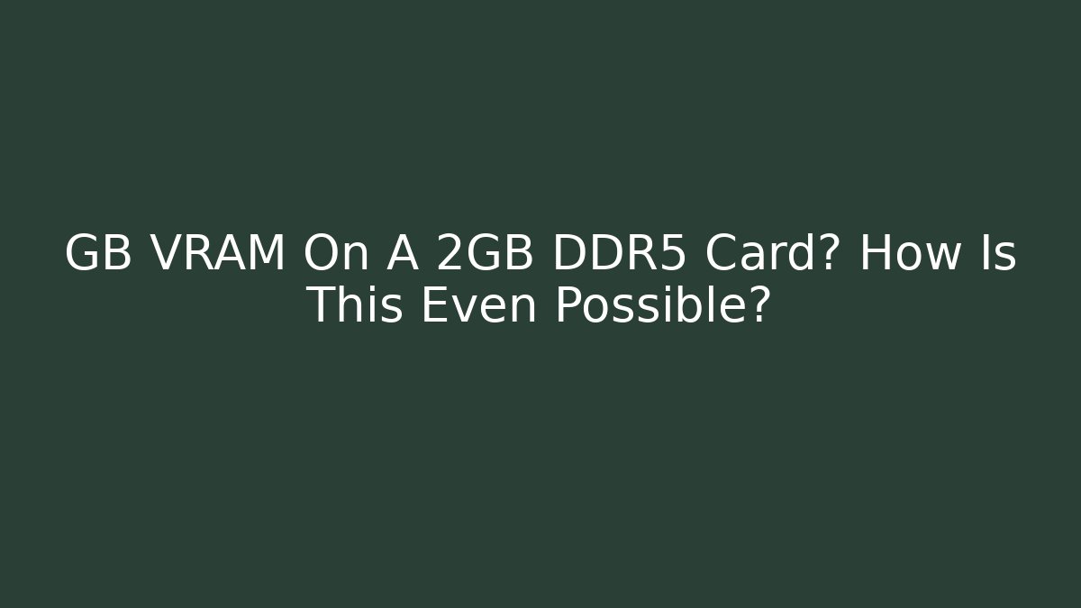 GB VRAM On A 2GB DDR5 Card? How Is This Even Possible? - Andrea Zevedo