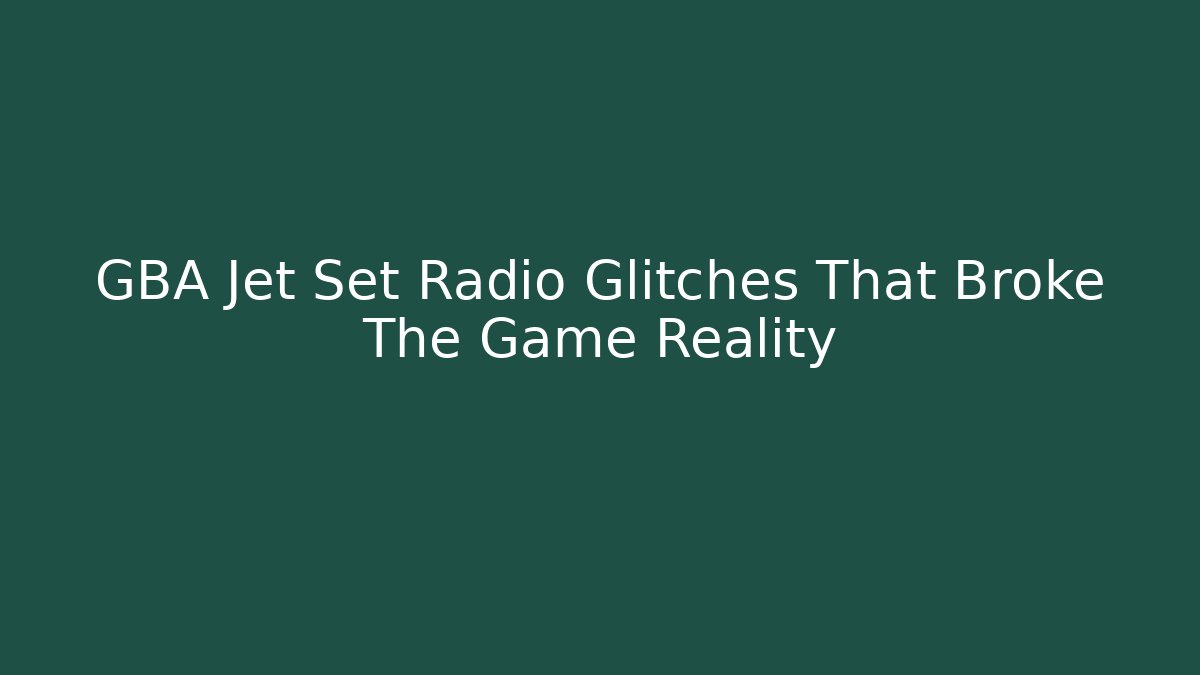 GBA Jet Set Radio Glitches That Broke The Game Reality