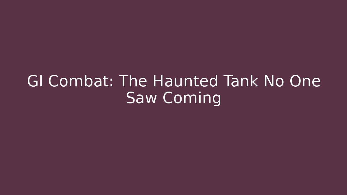 GI Combat: The Haunted Tank No One Saw Coming