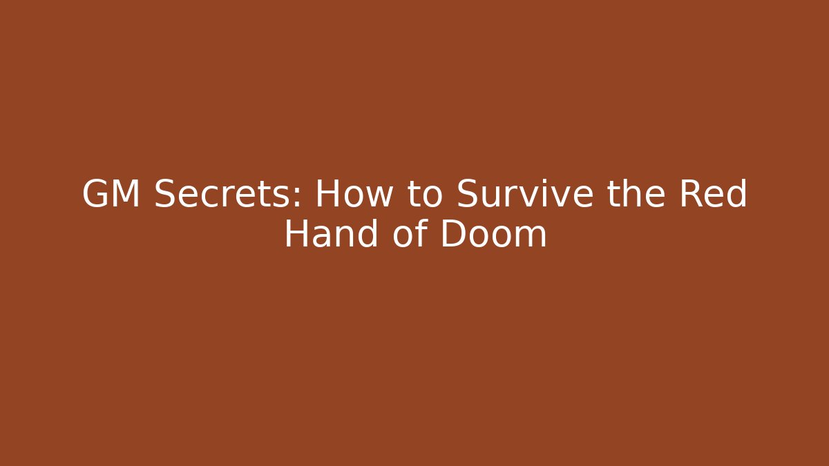 GM Secrets: How to Survive the Red Hand of Doom