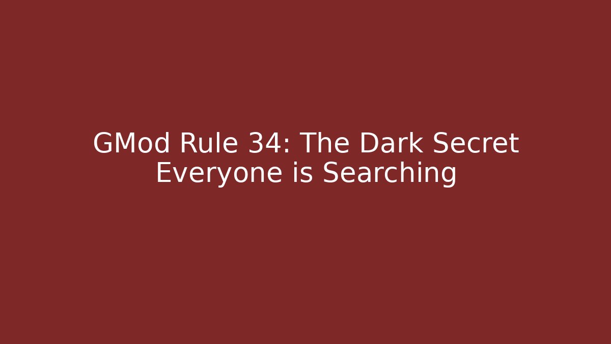 GMod Rule 34: The Dark Secret Everyone is Searching
