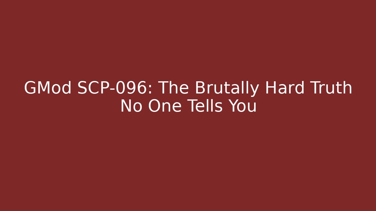 GMod SCP-096: The Brutally Hard Truth No One Tells You