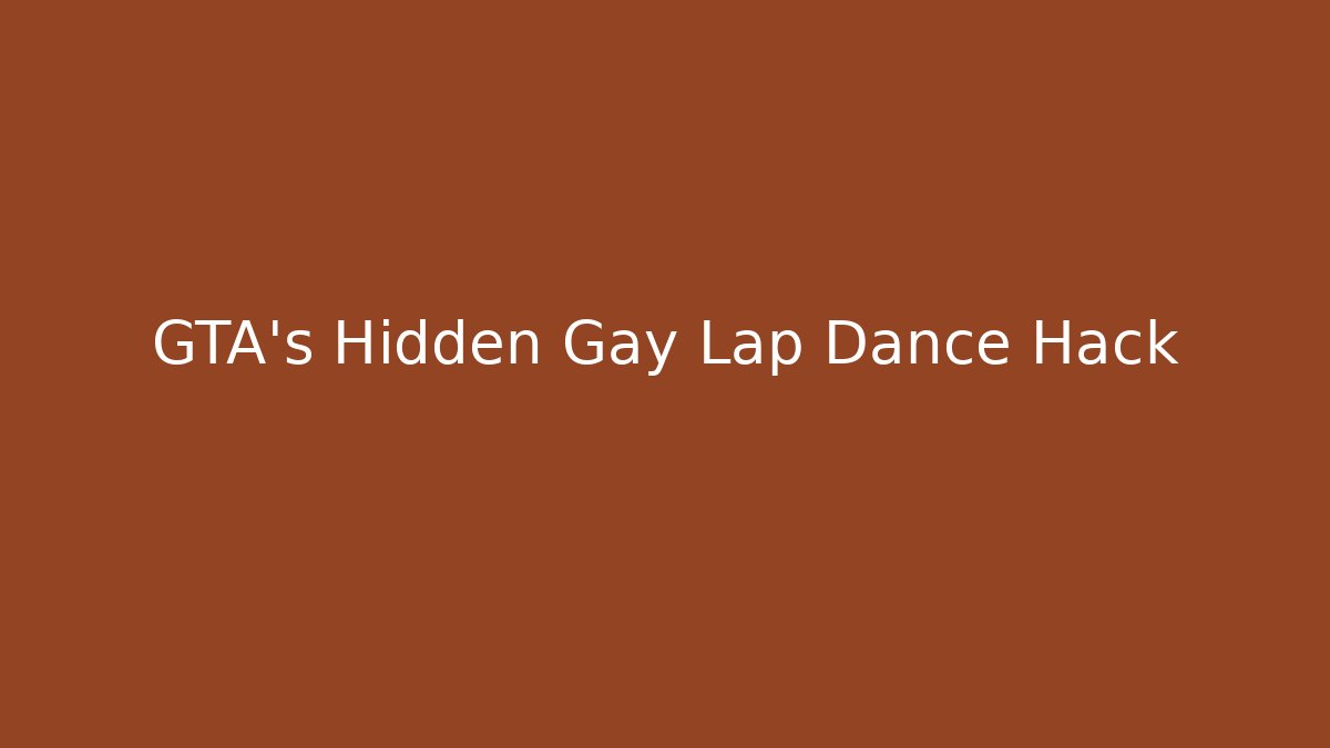 GTA's Hidden Gay Lap Dance Hack