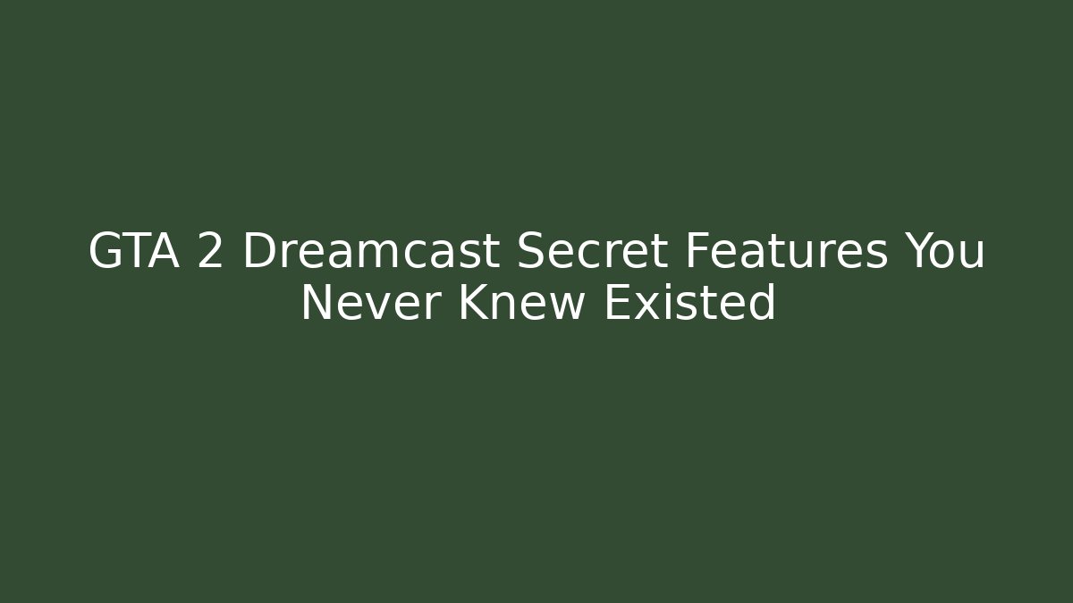 GTA 2 Dreamcast Secret Features You Never Knew Existed