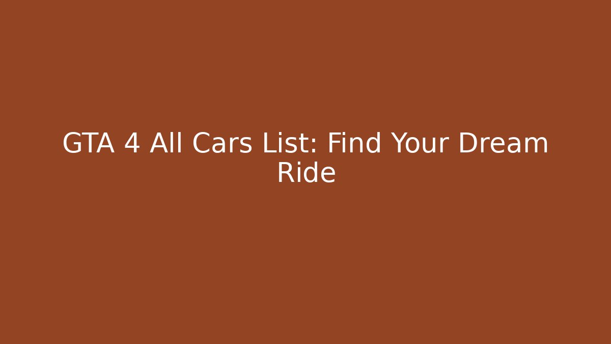 GTA 4 All Cars List: Find Your Dream Ride