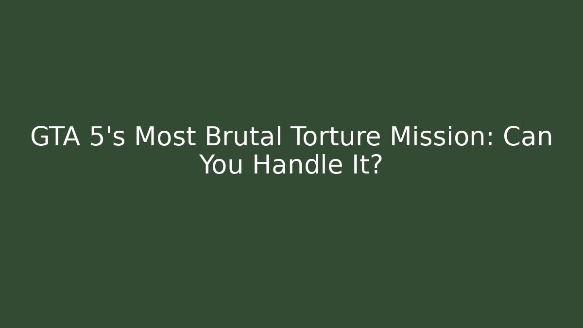 GTA 5's Most Brutal Torture Mission: Can You Handle It?
