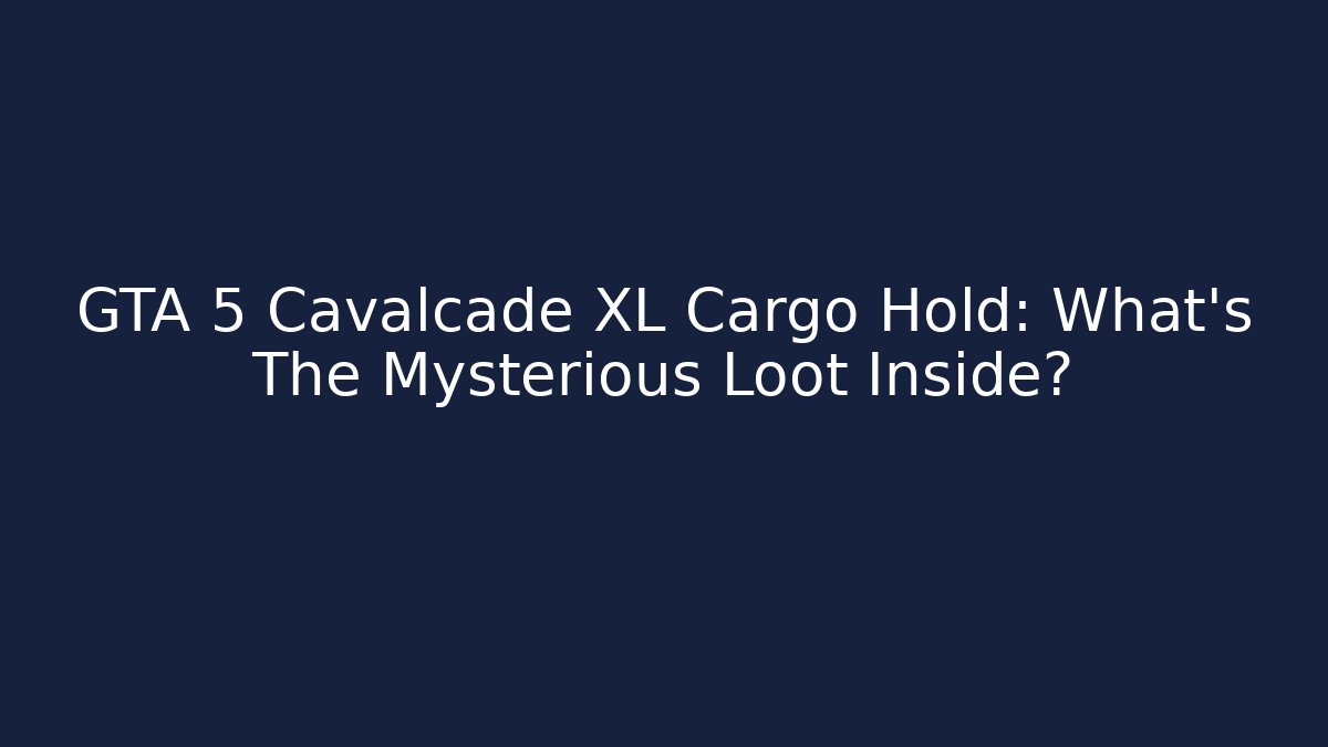 GTA 5 Cavalcade XL Cargo Hold: What’s The Mysterious Loot Inside?