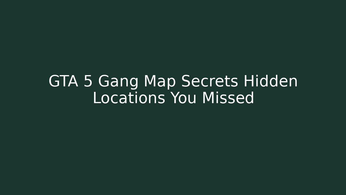GTA 5 Gang Map Secrets Hidden Locations You Missed