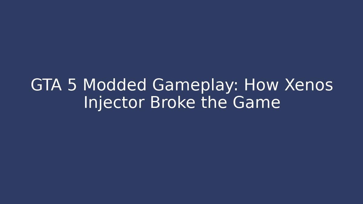 GTA 5 Modded Gameplay: How Xenos Injector Broke the Game