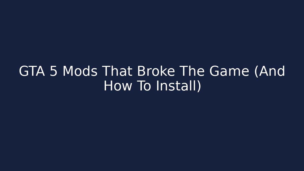 GTA 5 Mods That Broke The Game (And How To Install)