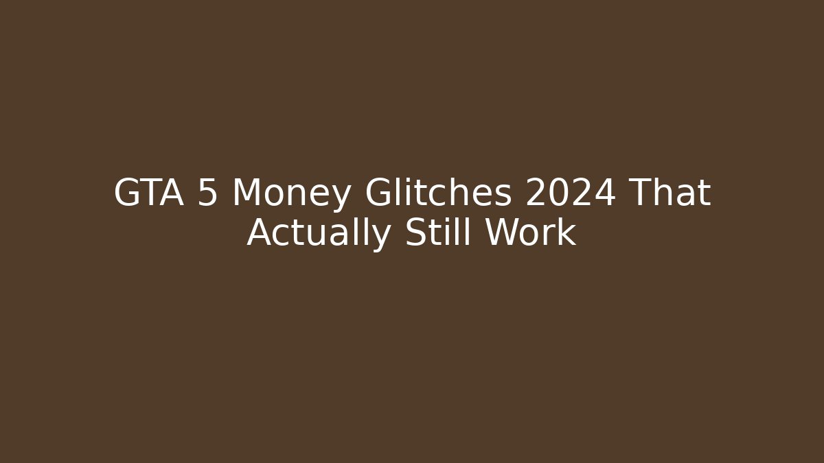 GTA 5 Money Glitches 2024 That Actually Still Work