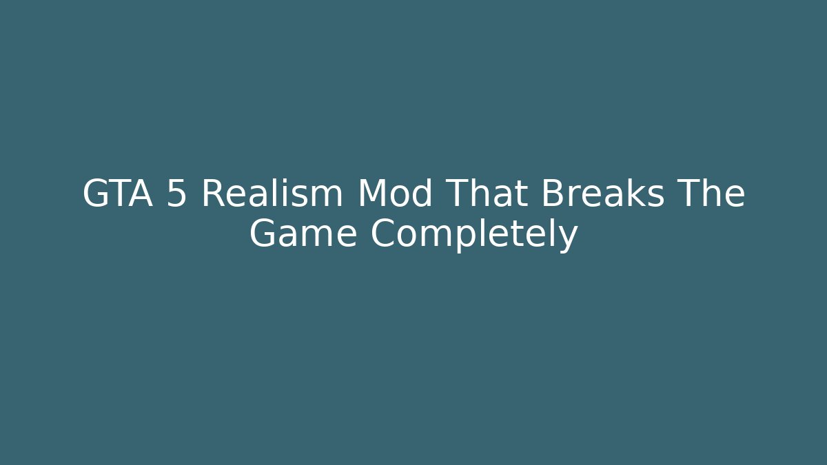 GTA 5 Realism Mod That Breaks The Game Completely - Andrea Zevedo