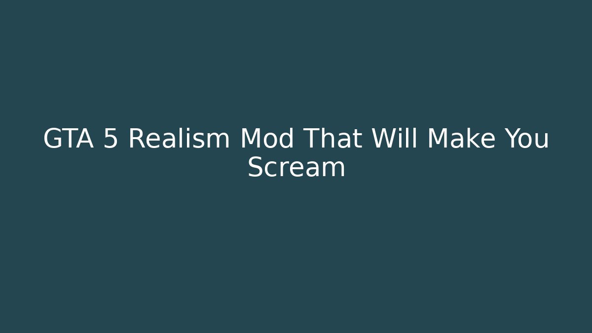 GTA 5 Realism Mod That Will Make You Scream - Andrea Zevedo