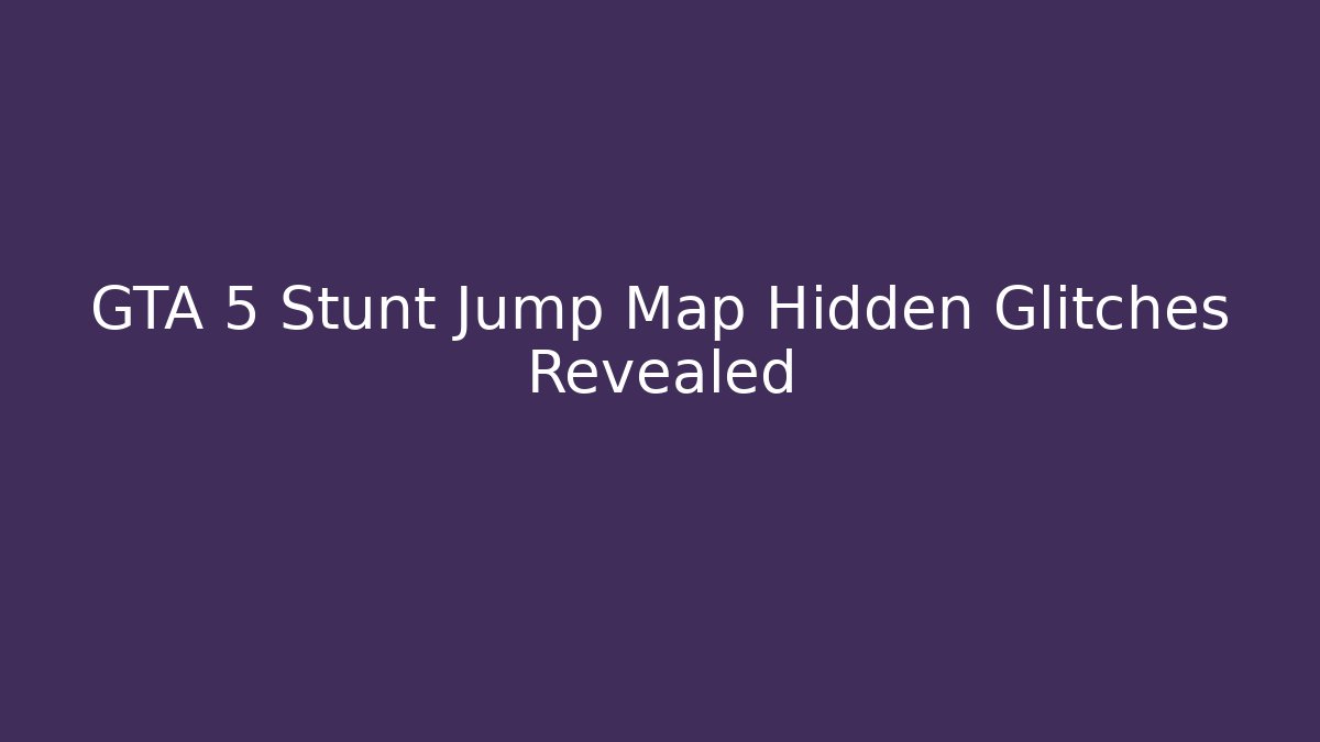 GTA 5 Stunt Jump Map Hidden Glitches Revealed