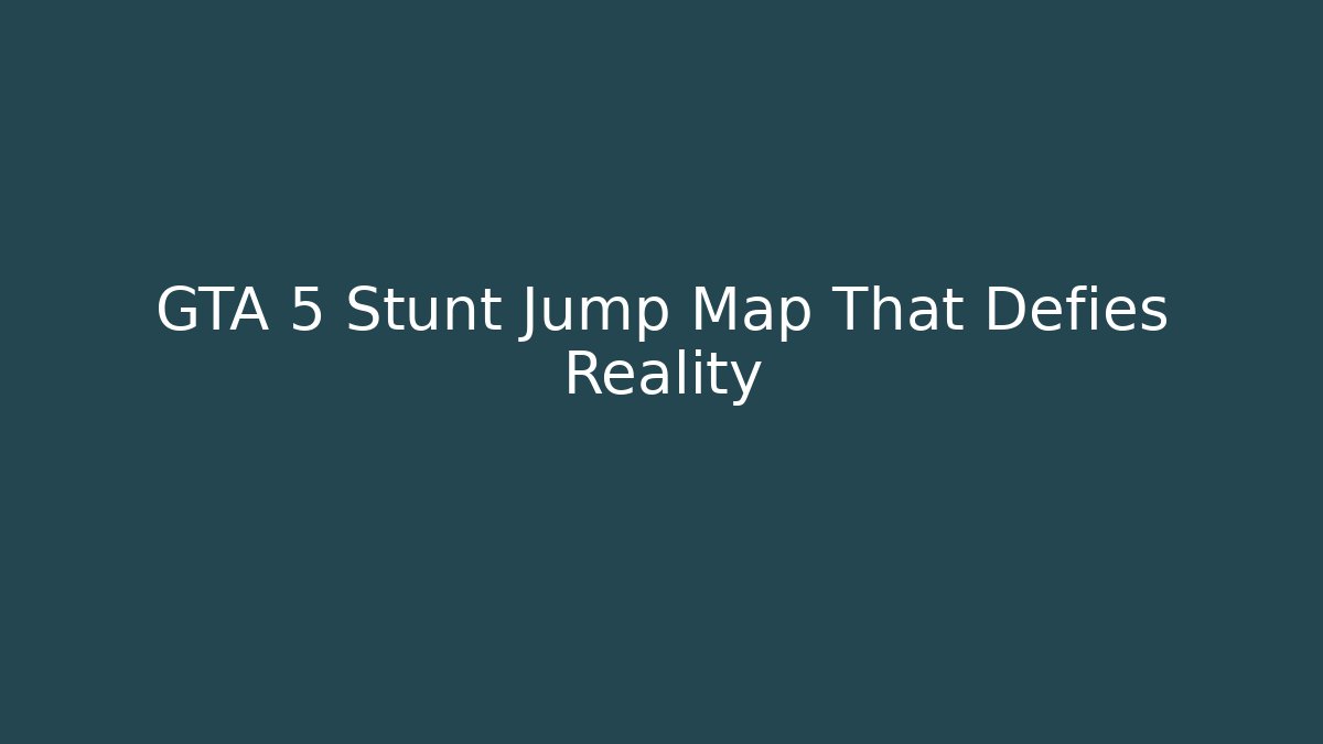 GTA 5 Stunt Jump Map That Defies Reality