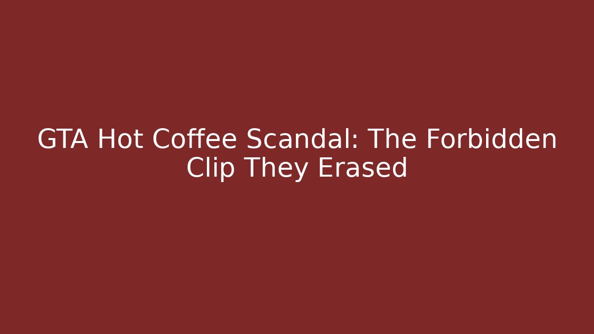 GTA Hot Coffee Scandal: The Forbidden Clip They Erased
