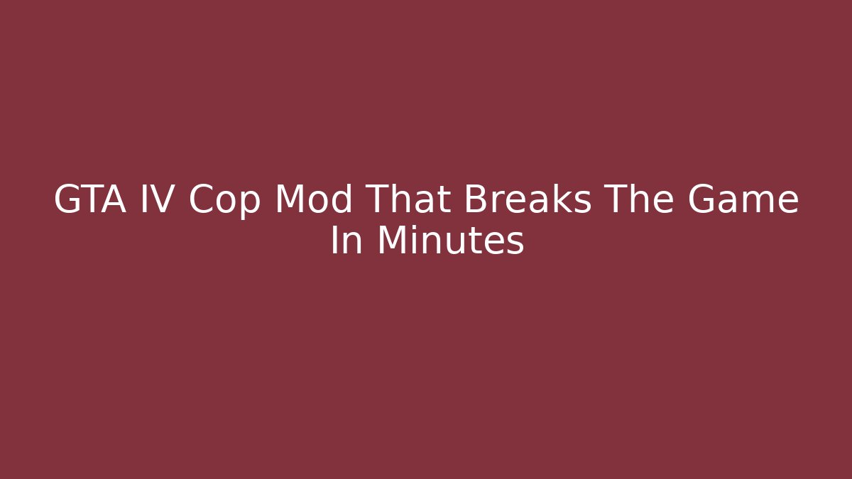 GTA IV Cop Mod That Breaks The Game In Minutes