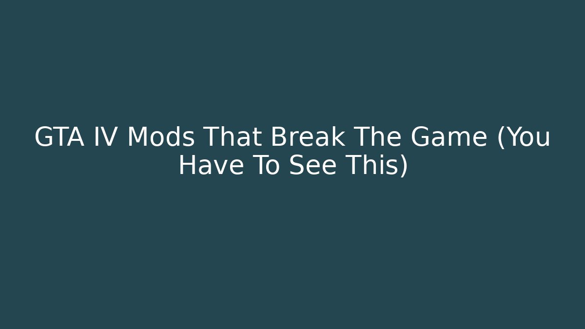 GTA IV Mods That Break The Game (You Have To See This)