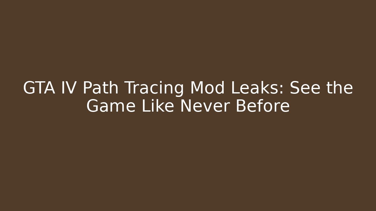 GTA IV Path Tracing Mod Leaks: See the Game Like Never Before - Andrea Zevedo