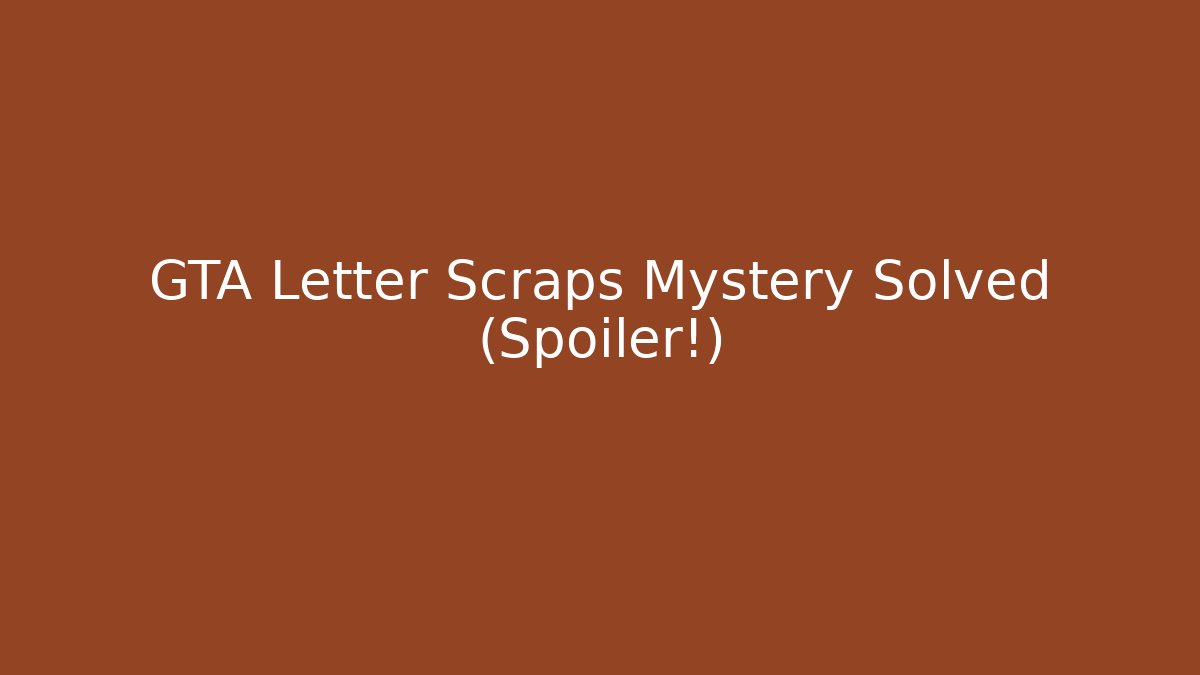 GTA Letter Scraps Mystery Solved (Spoiler!) - Andrea Zevedo
