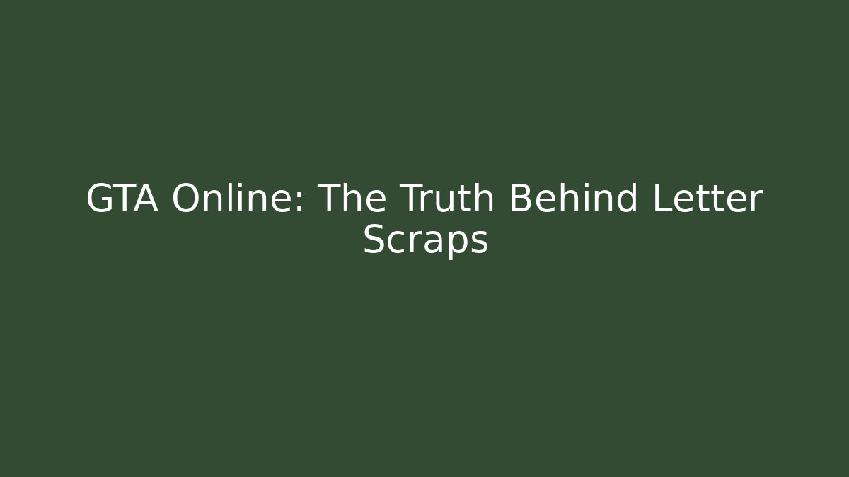 GTA Online: The Truth Behind Letter Scraps