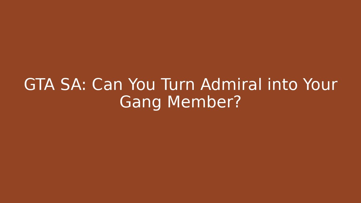 GTA SA: Can You Turn Admiral into Your Gang Member?