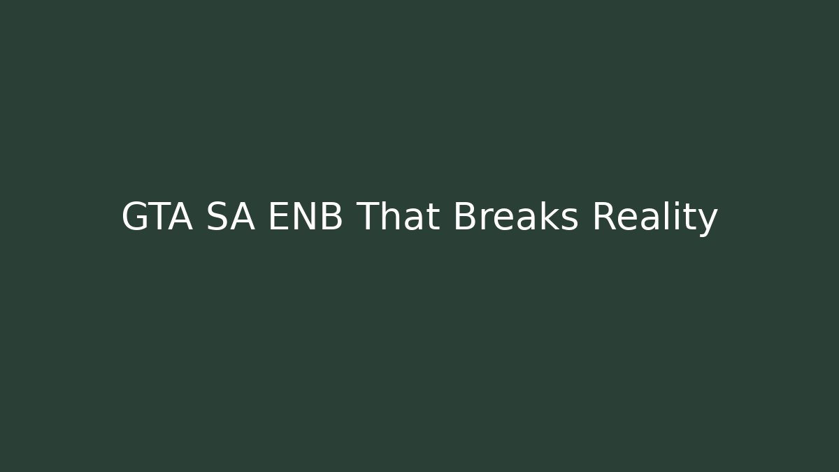 GTA SA ENB That Breaks Reality - Andrea Zevedo