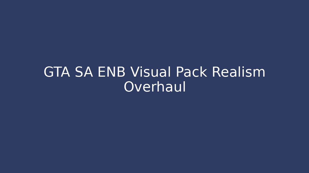 GTA SA ENB Visual Pack Realism Overhaul
