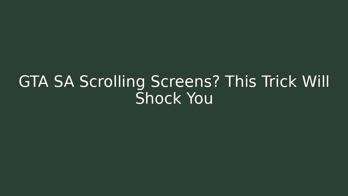 GTA SA Scrolling Screens? This Trick Will Shock You