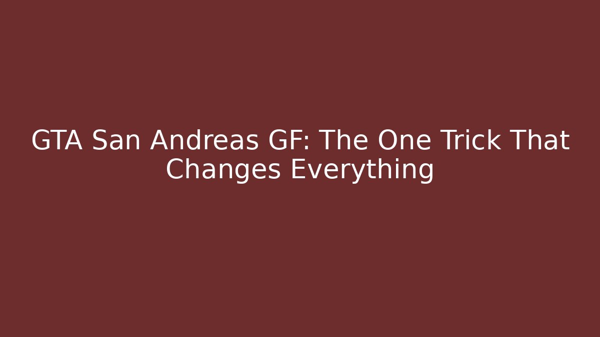 GTA San Andreas GF: The One Trick That Changes Everything - Andrea Zevedo
