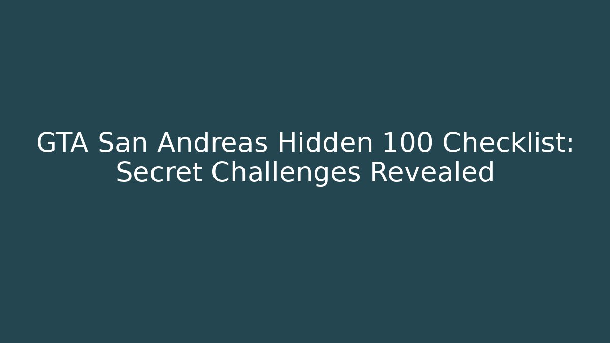 GTA San Andreas Hidden 100 Checklist: Secret Challenges Revealed