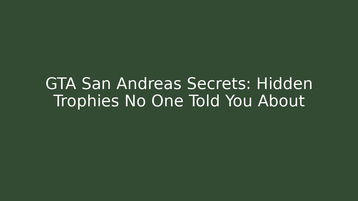 GTA San Andreas Secrets: Hidden Trophies No One Told You About