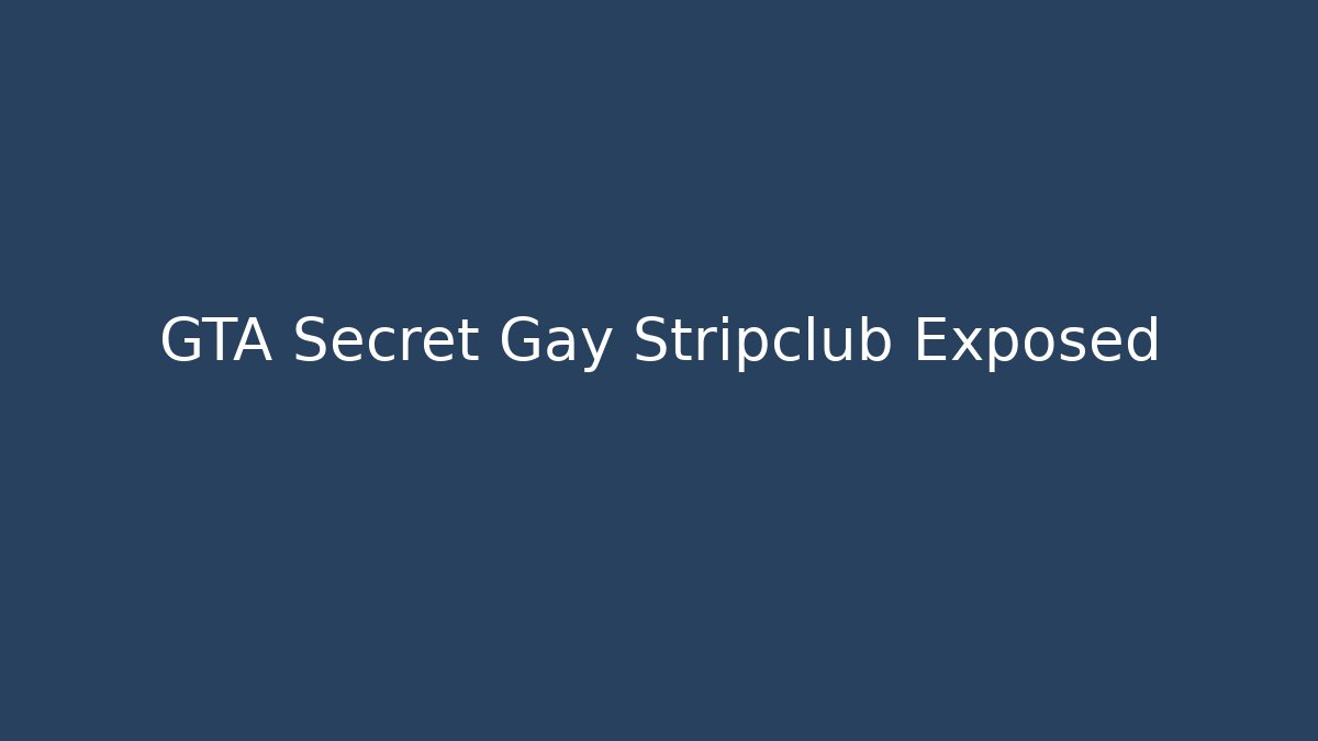 GTA Secret Gay Stripclub Exposed
