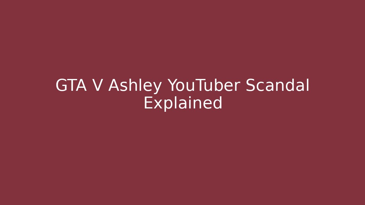 GTA V Ashley YouTuber Scandal Explained