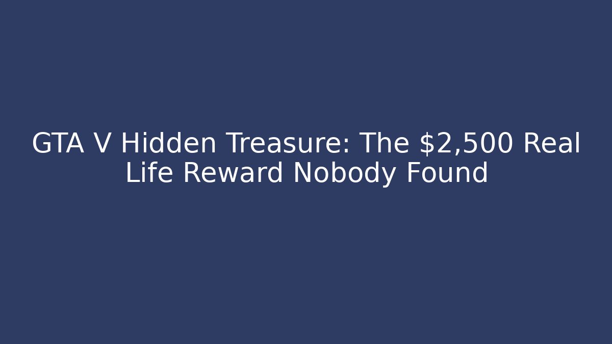 GTA V Hidden Treasure: The $2,500 Real Life Reward Nobody Found