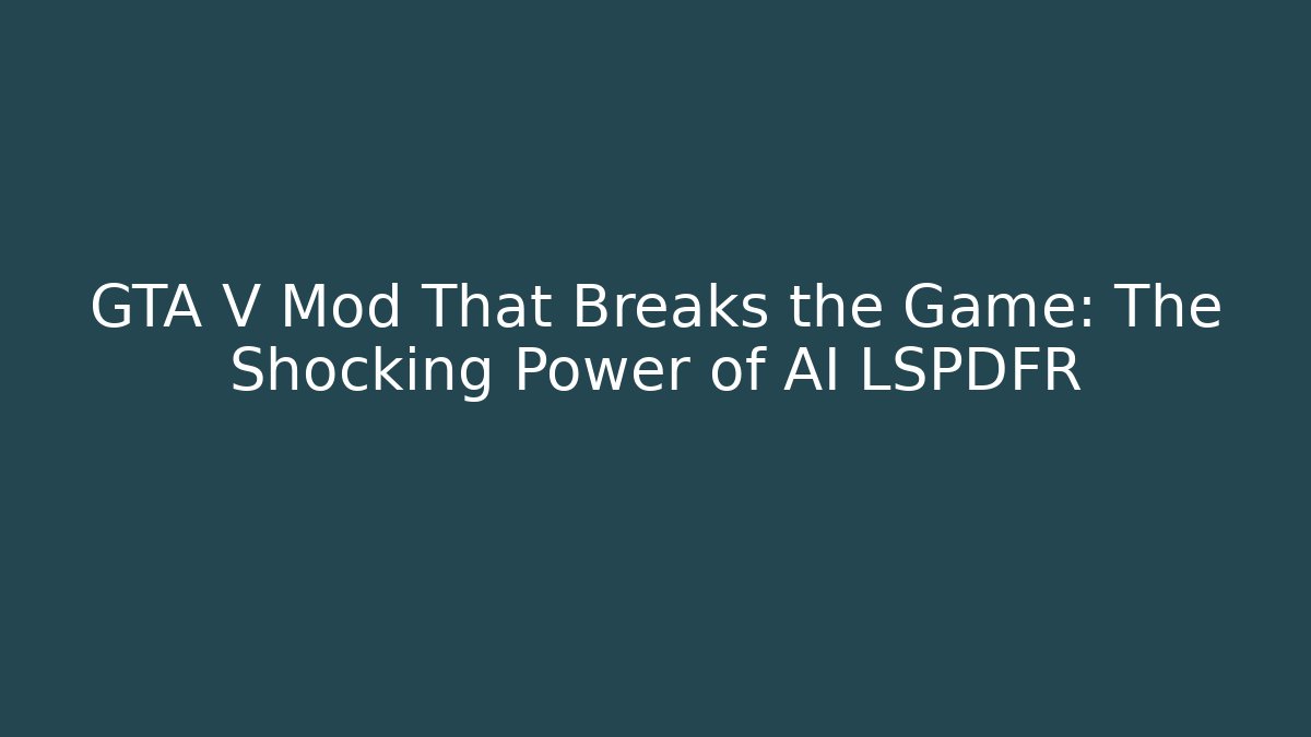 GTA V Mod That Breaks the Game: The Shocking Power of AI LSPDFR
