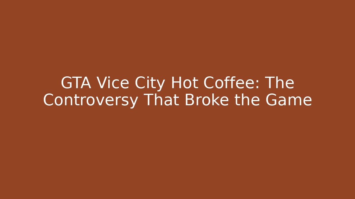 GTA Vice City Hot Coffee: The Controversy That Broke the Game