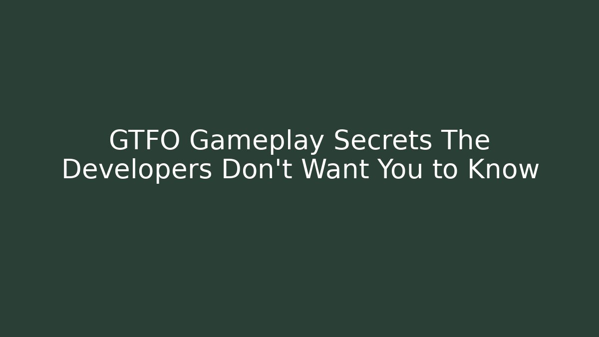 GTFO Gameplay Secrets The Developers Don't Want You to Know