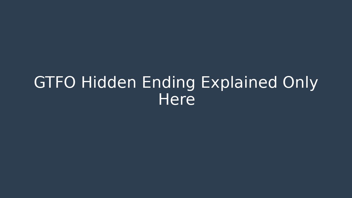 GTFO Hidden Ending Explained Only Here