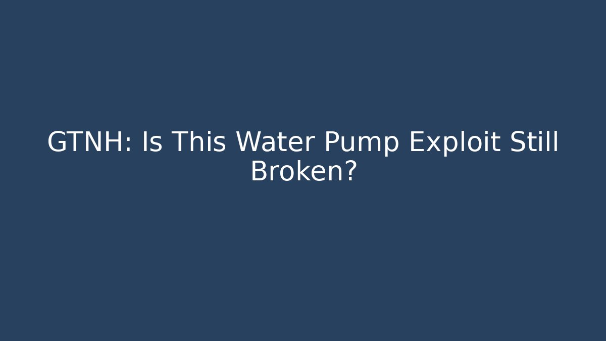 GTNH: Is This Water Pump Exploit Still Broken?