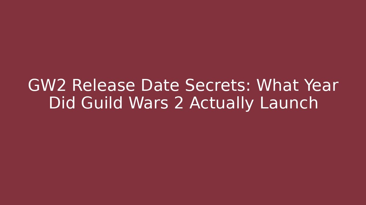 GW2 Release Date Secrets: What Year Did Guild Wars 2 Actually Launch - Andrea Zevedo