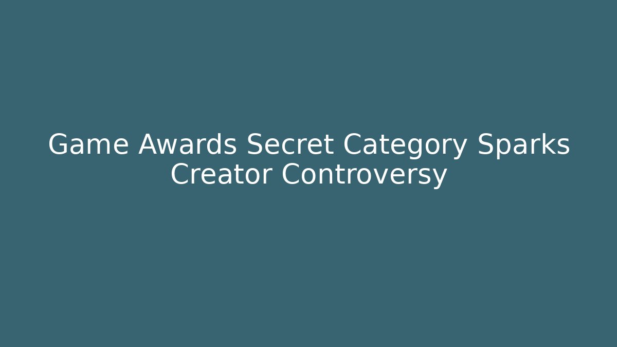 Game Awards Secret Category Sparks Creator Controversy