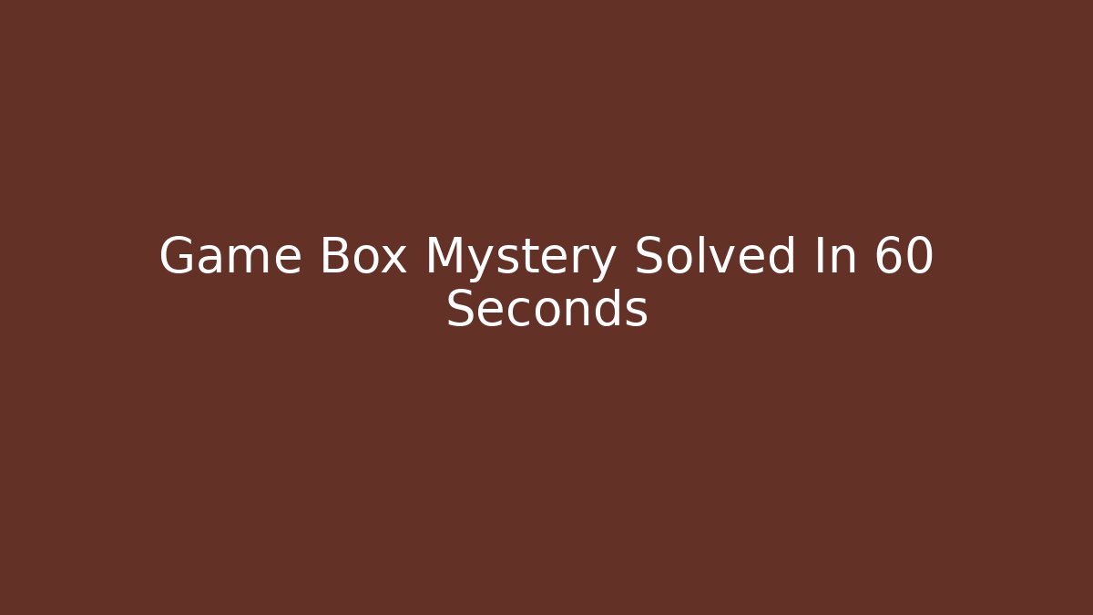 Game Box Mystery Solved In 60 Seconds