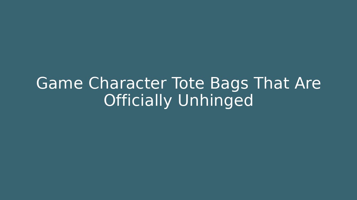 Game Character Tote Bags That Are Officially Unhinged