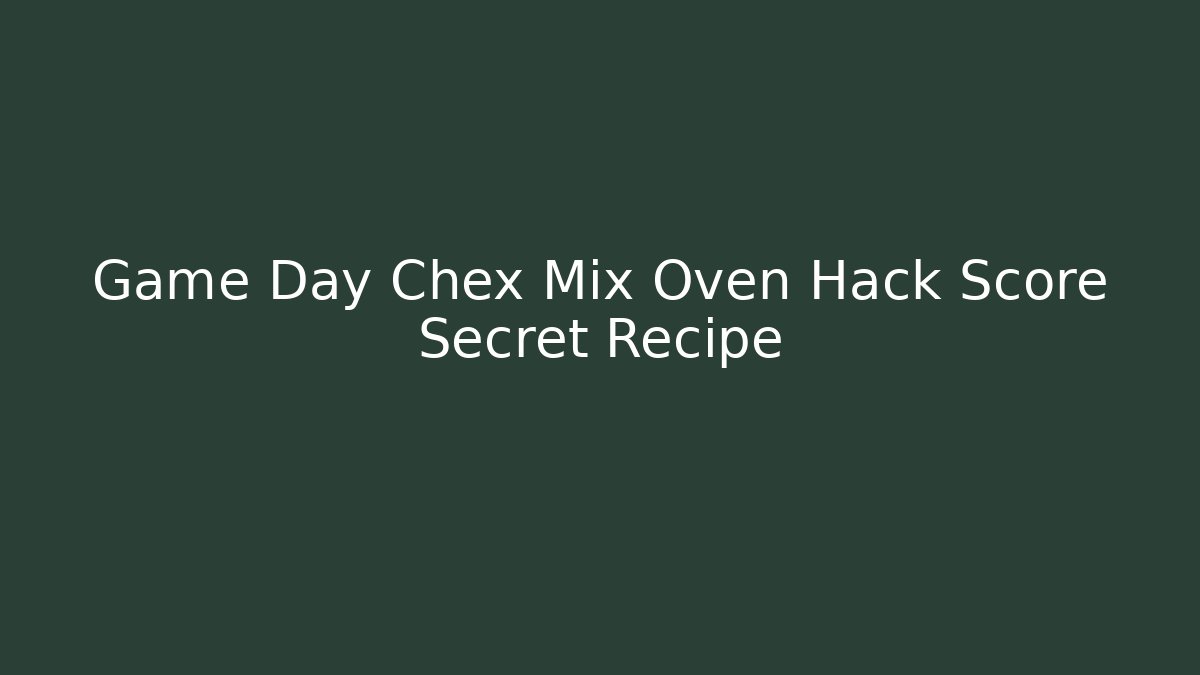 Game Day Chex Mix Oven Hack Score Secret Recipe - Andrea Zevedo