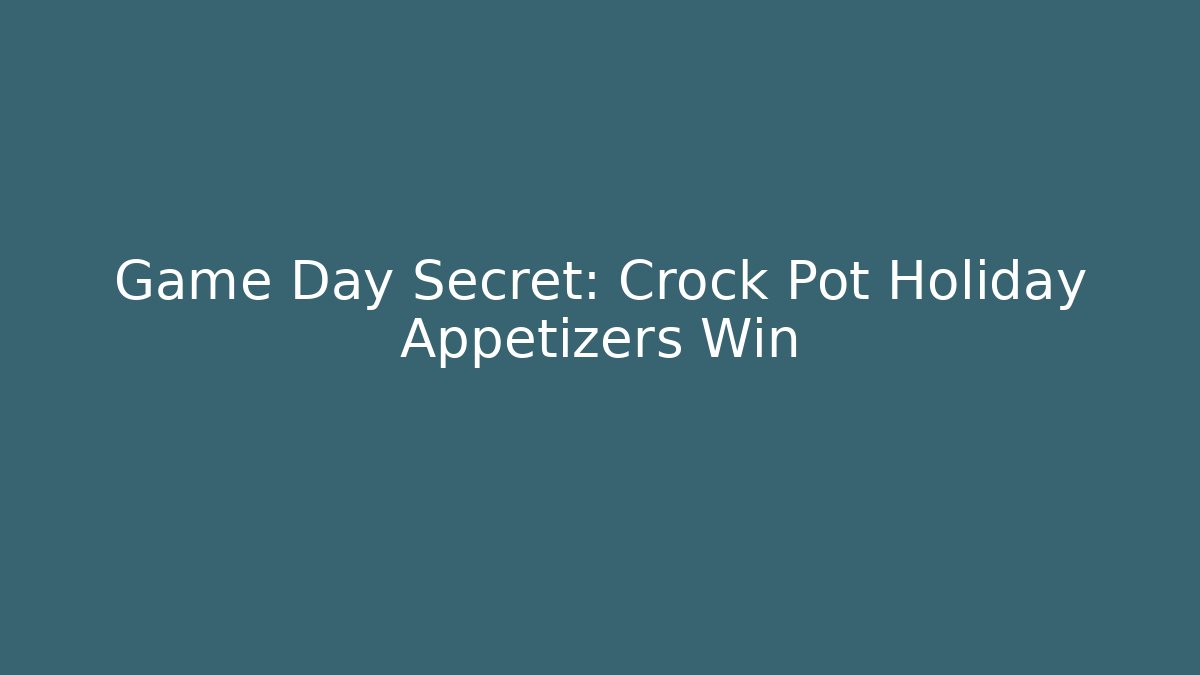 Game Day Secret: Crock Pot Holiday Appetizers Win - Andrea Zevedo