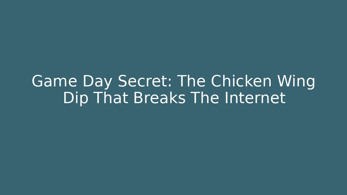 Game Day Secret: The Chicken Wing Dip That Breaks The Internet