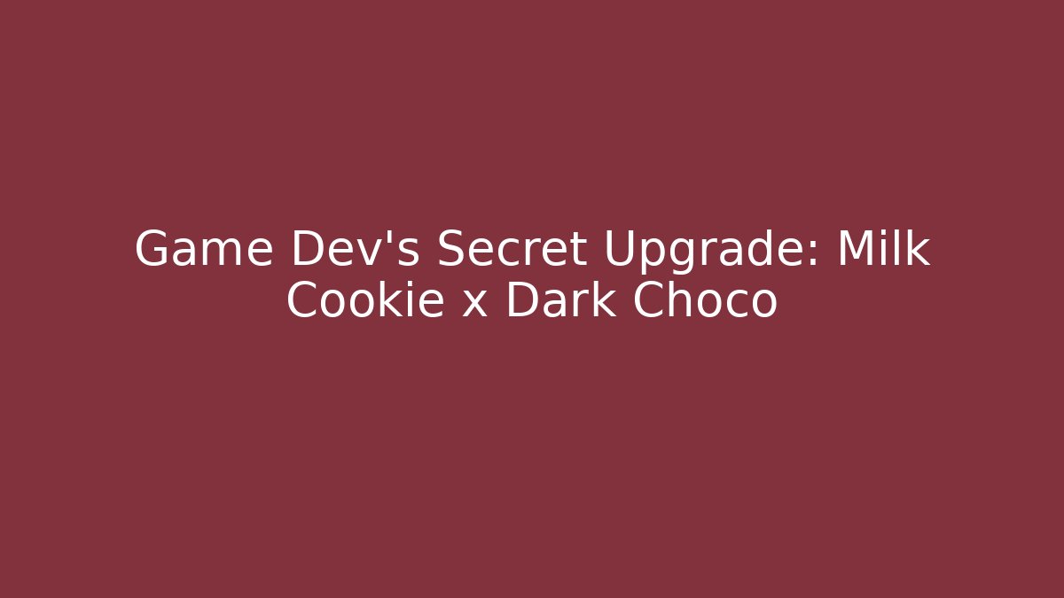 Game Dev's Secret Upgrade: Milk Cookie x Dark Choco