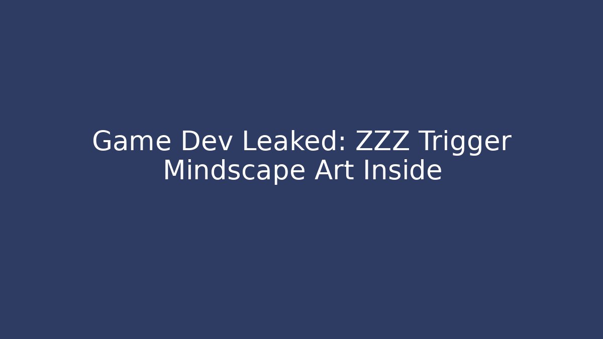 Game Dev Leaked: ZZZ Trigger Mindscape Art Inside - Andrea Zevedo